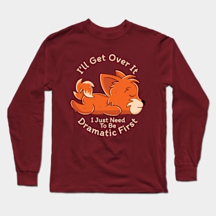 I Just Need To Be Dramatic Lazy Fox Gift Long Sleeve T-Shirt